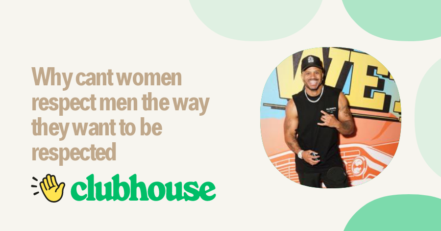 Join Why cant women respect men the way they want to be respected
