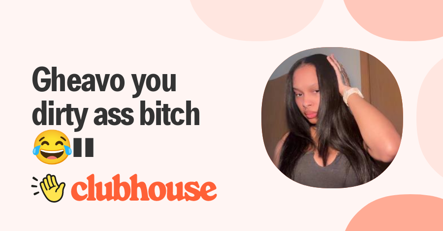 Gheavo you dirty ass bitch 😂🫵🏽