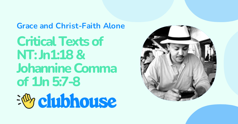 Critical Texts of NT: Jn1:18 & Johannine Comma of 1Jn 5:7-8