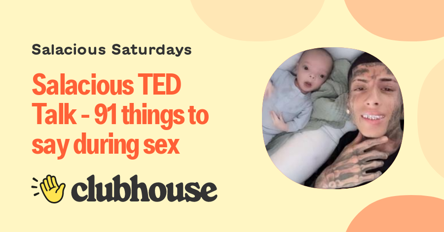 Salacious TED Talk - 91 things to say during sex
