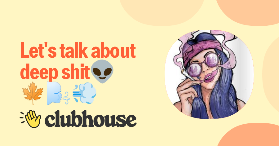 Join Let's talk about deep shit👽🍁🌬💨