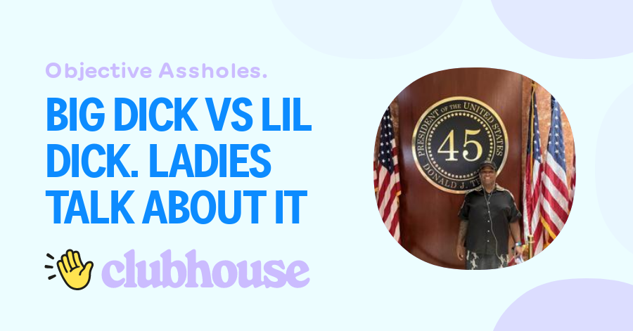 Big Dick Vs Lil Dick Ladies Talk About It Objective Assholes