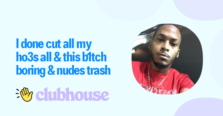 I done cut all my ho3s all & this b1tch boring & nudes trash