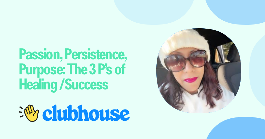 Passion, Persistence, Purpose: The 3 P’s of Healing /Success