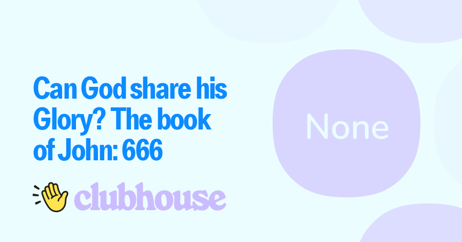 Join Can God share his Glory? The book of John: 666