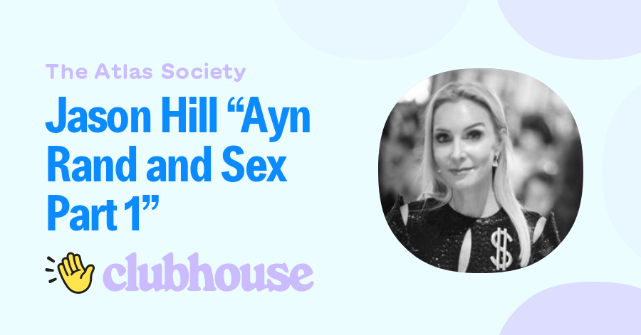 Jason Hill “ayn Rand And Sex Part 1” The Atlas Society Clubhouse