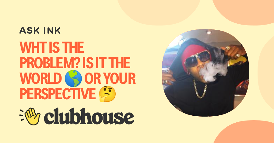 WHT IS THE PROBLEM? IS IT THE WORLD 🌎 OR YOUR PERSPECTIVE 🤔