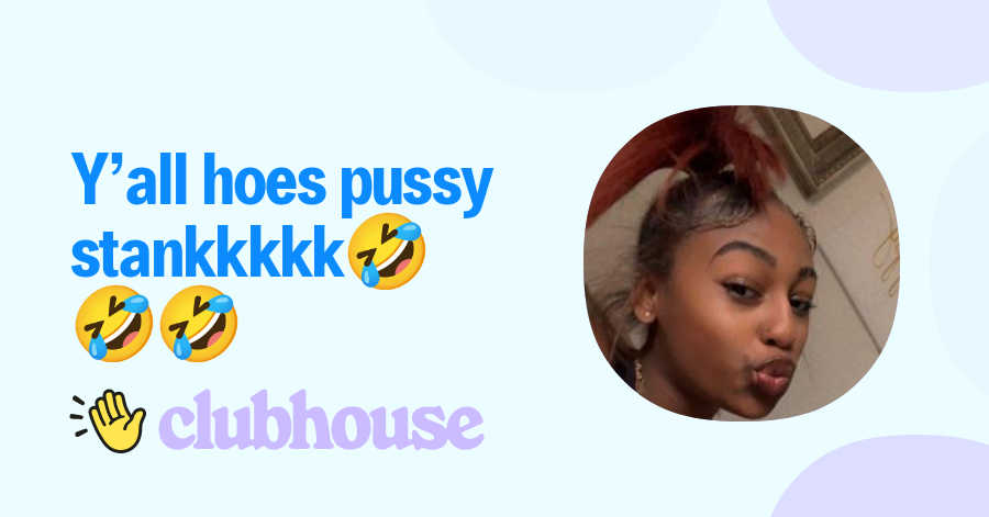 Y’all hoes pussy stankkkkk🤣🤣🤣