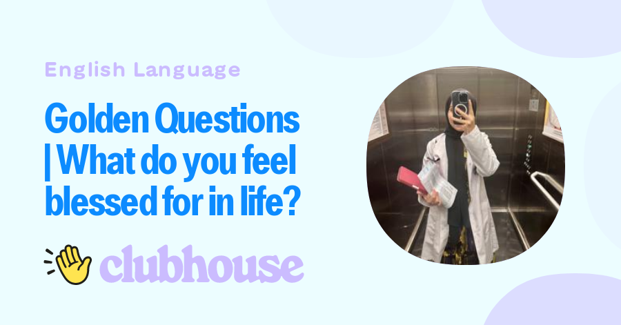 Golden Questions | What do you feel blessed for in life?