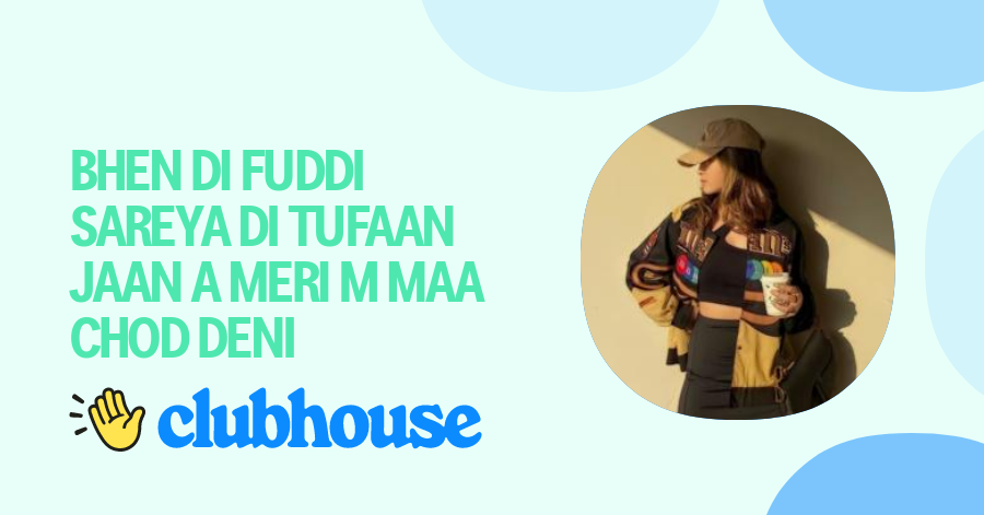 BHEN DI FUDDI SAREYA DI TUFAAN JAAN A MERI M MAA CHOD DENI - Clubhouse