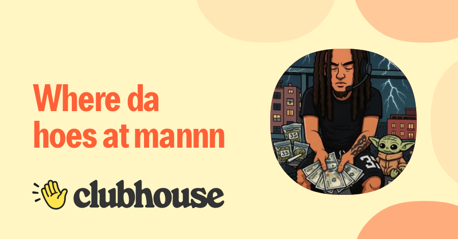 Where Da Hoes At Mannn Xpe20JOO 