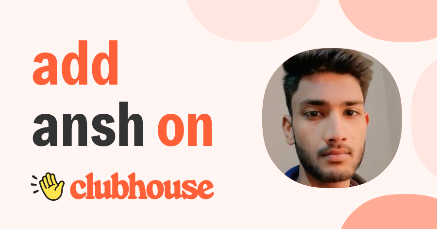 Ansh Aggarwal - Clubhouse