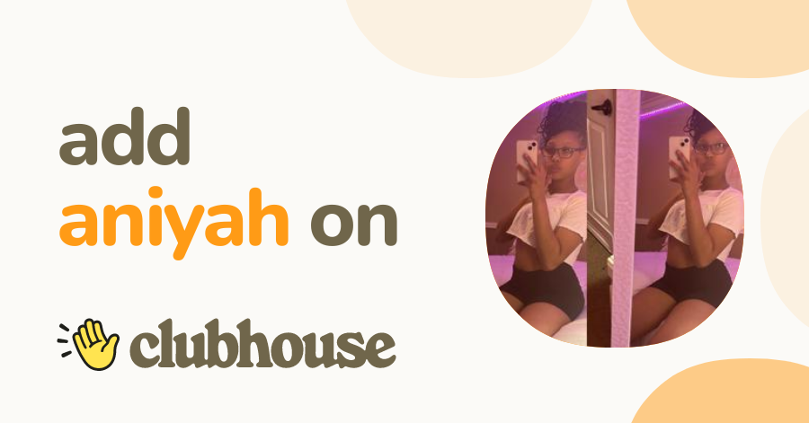 aniyah summer - Clubhouse