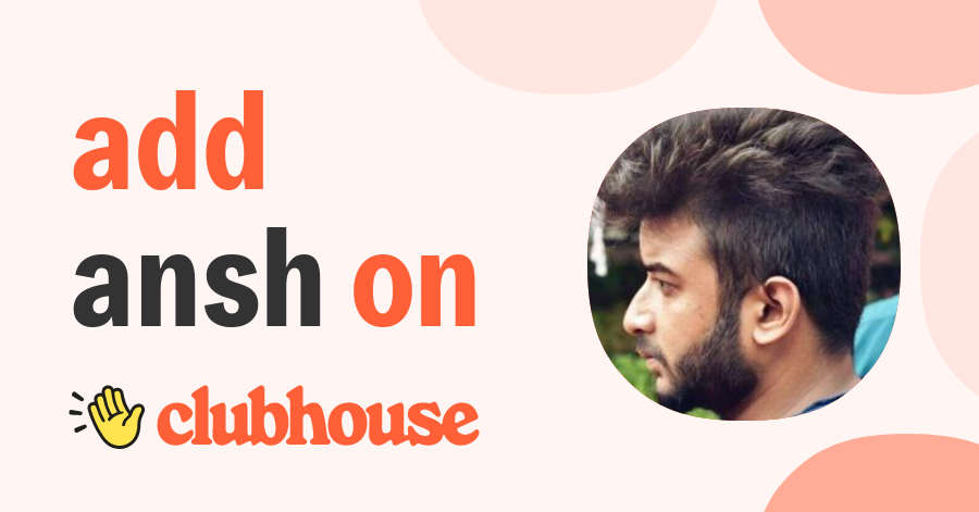 Ansh Raj - Clubhouse