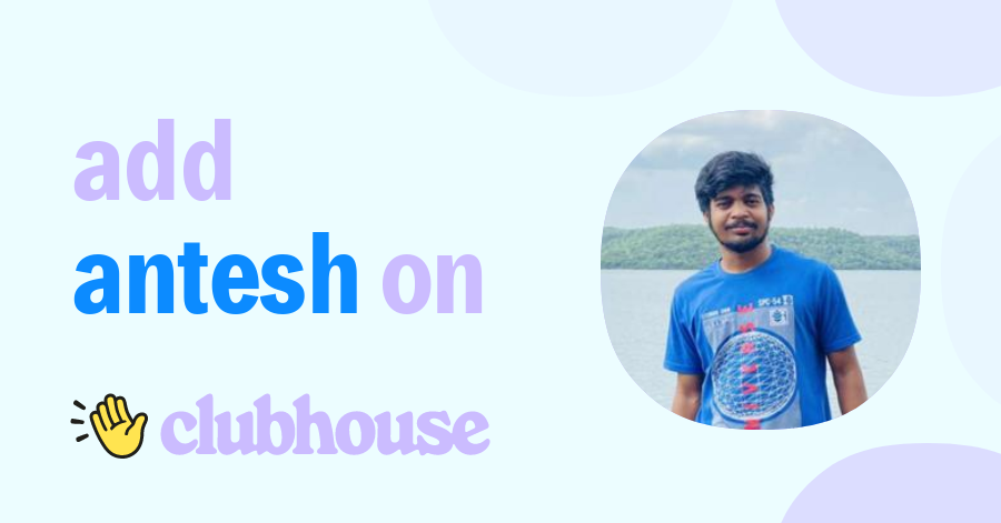 Antesh Gupta - Clubhouse