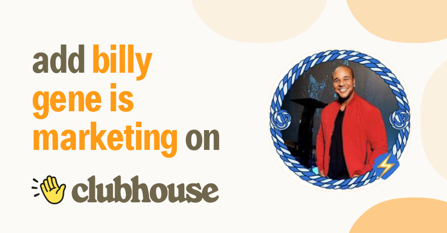 Billy Gene Is Marketing Clubhouse