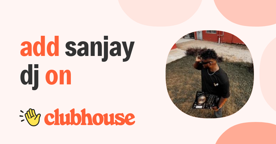 SANJAY DJ - Clubhouse