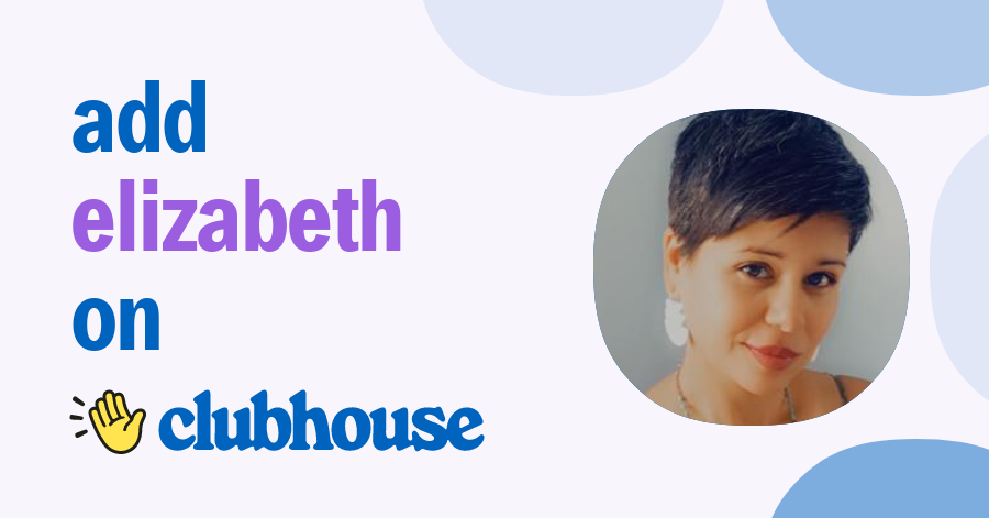 Elizabeth Rodriguez - Clubhouse