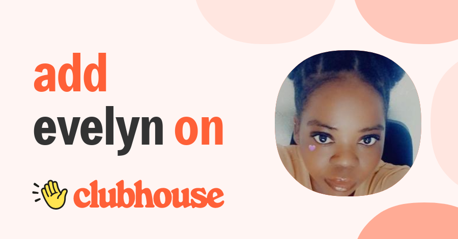 Evelyn Obeng - Clubhouse