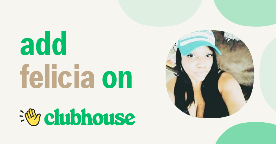 Felicia K - Clubhouse