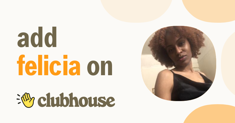 Felicia B. - Clubhouse