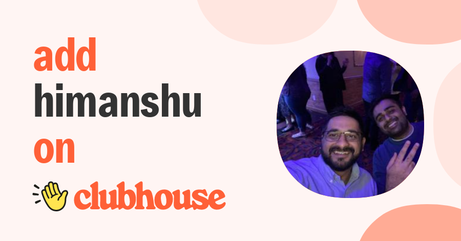 Himanshu Agarwal - Clubhouse