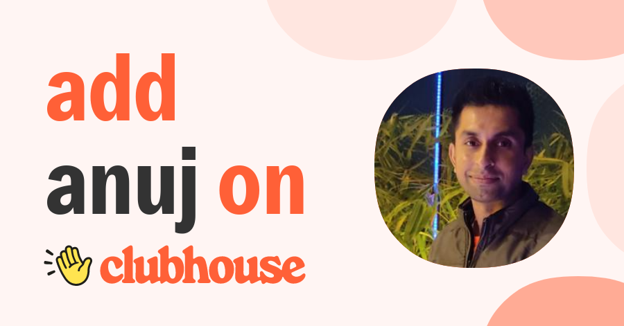 Anuj Shukla - Clubhouse