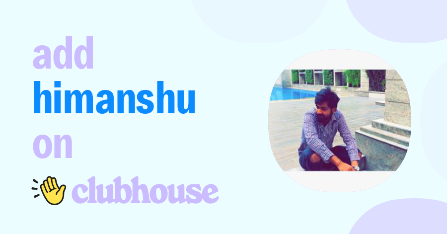 Himanshu Duggal - Clubhouse