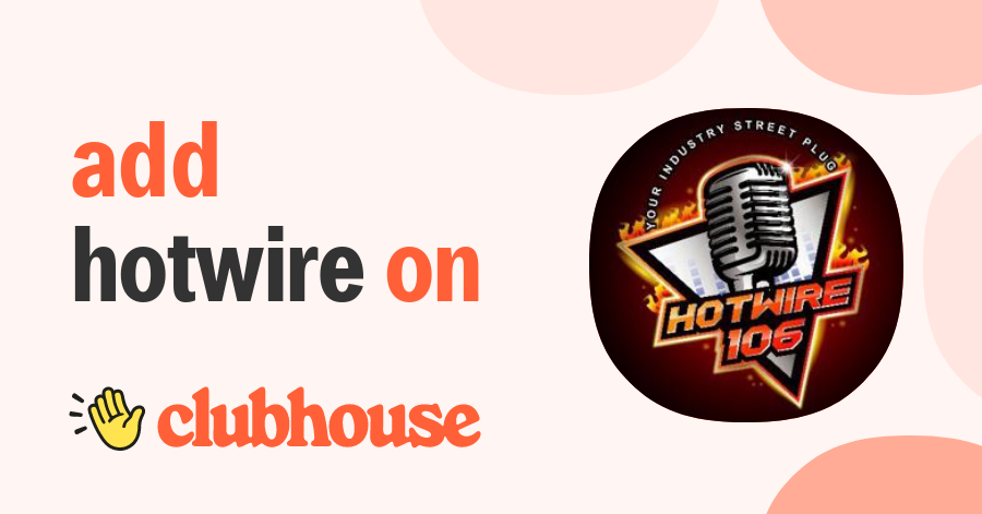 Hotwire 106 - Clubhouse