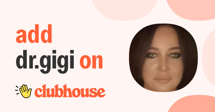 Dr.Gigi Abdalla - Clubhouse