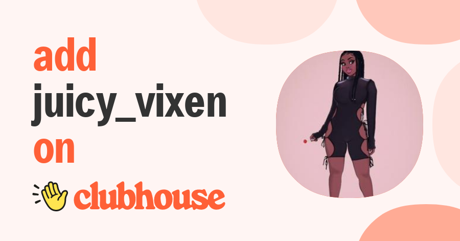 juicy_vixen - Clubhouse