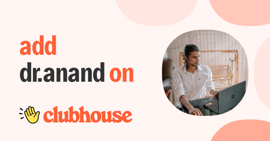 Dr.AnAnD sHa. - Clubhouse