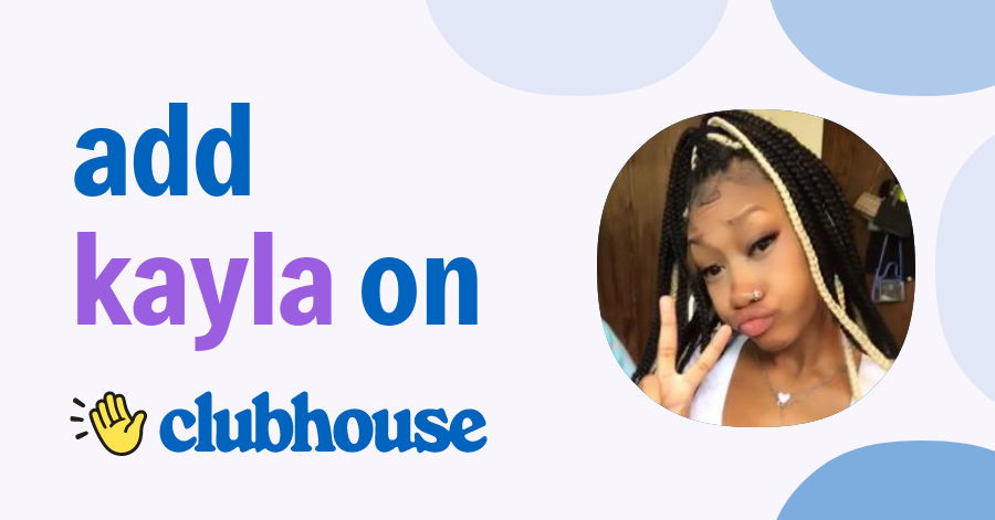 Kayla B. - Clubhouse