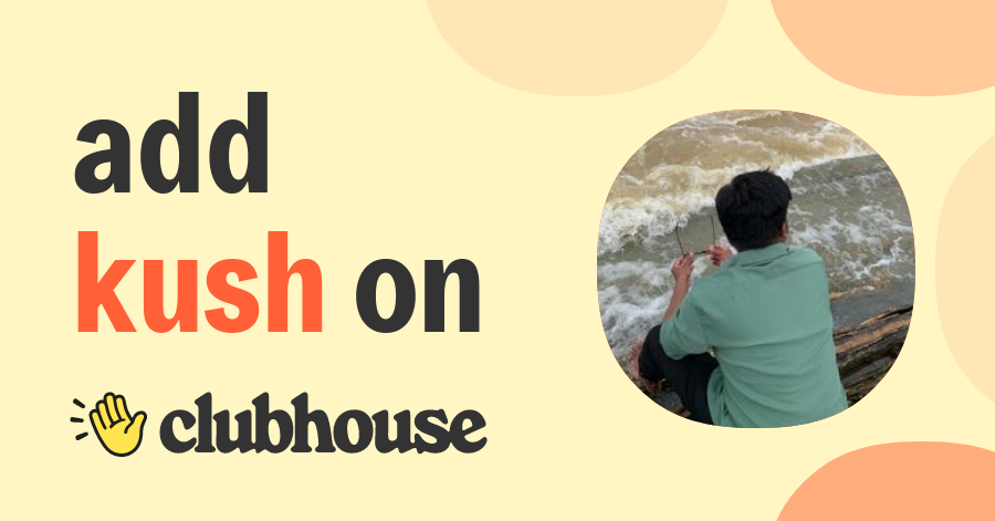 Kush Kushal - Clubhouse