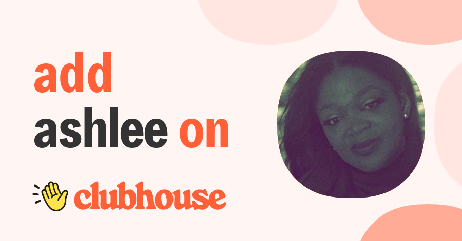 Ashlee C. Sanders - Clubhouse
