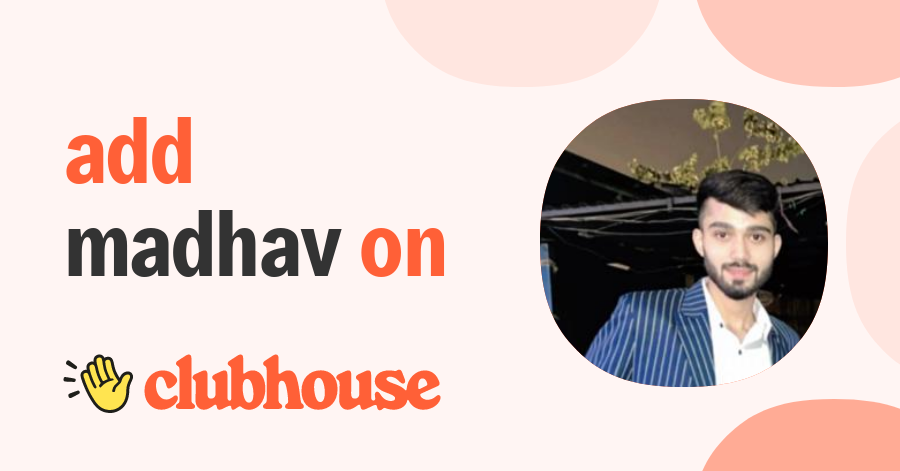 Madhav Garg - Clubhouse