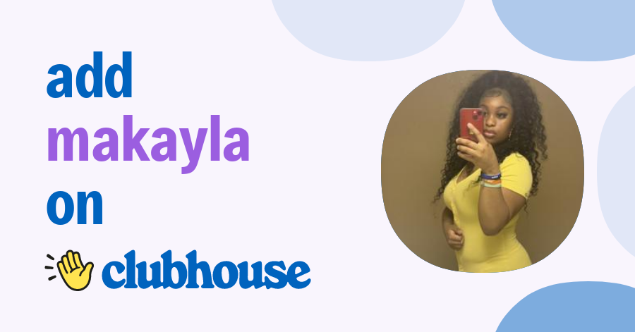 makayla xo - Clubhouse