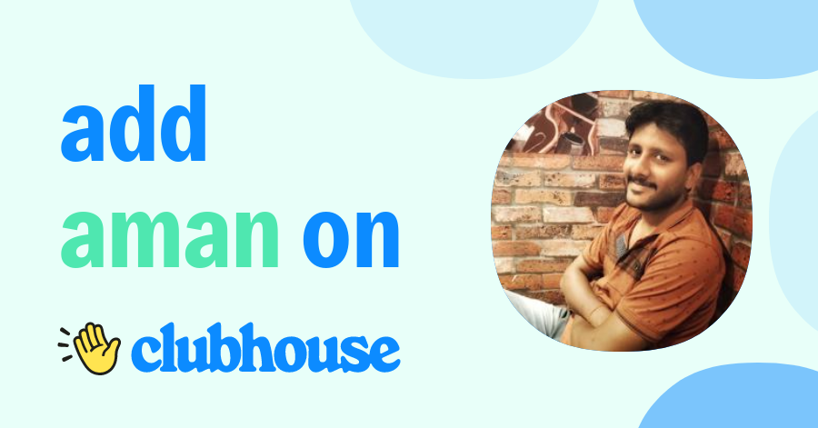 Aman Agarwal - Clubhouse