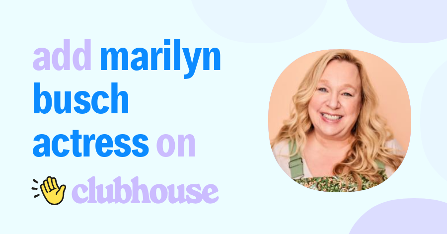 Marilyn Busch Actress - Clubhouse