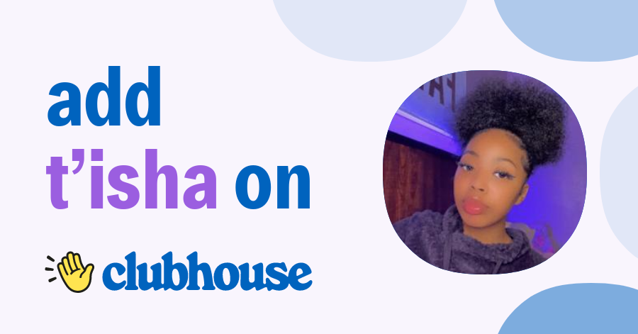 T’Isha Dasiha - Clubhouse