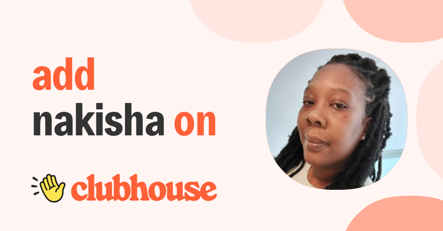 Nakisha Johnson - Clubhouse