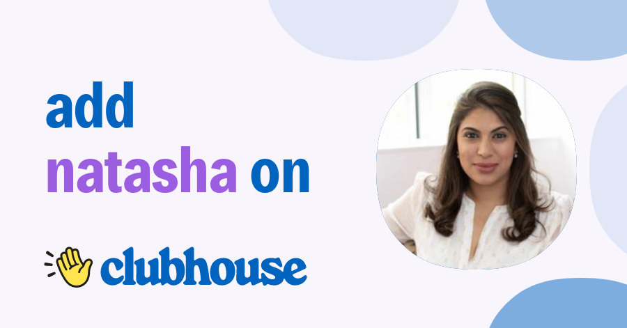 Natasha Mahtani - Clubhouse