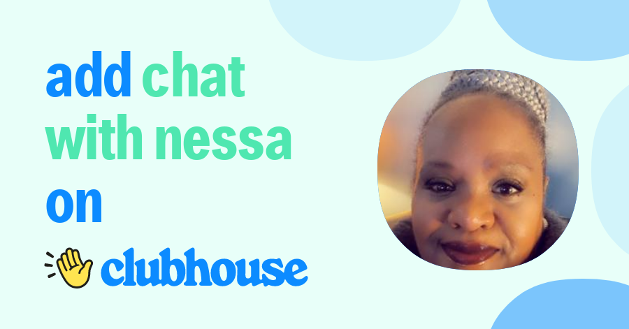 Chat with Nessa - Clubhouse