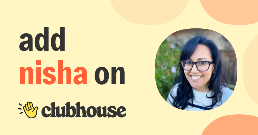 Nisha Anand - Clubhouse