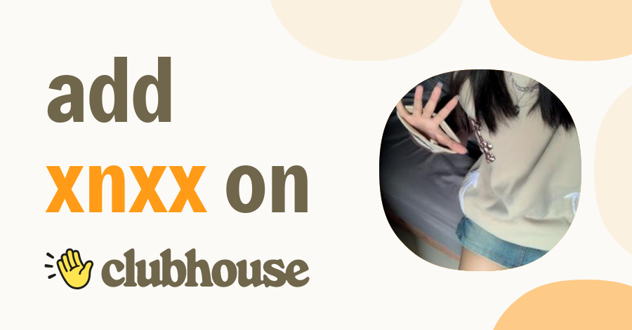 Xnxx Nxxknixk Clubhouse