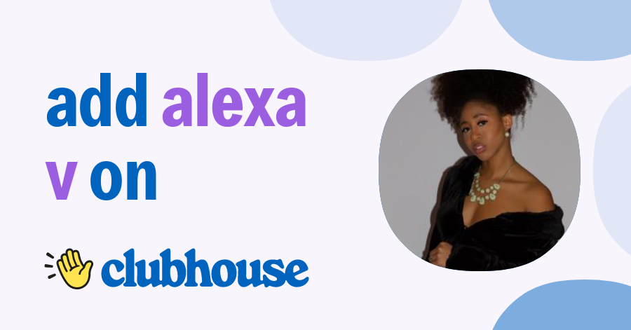 Alexa V - Clubhouse