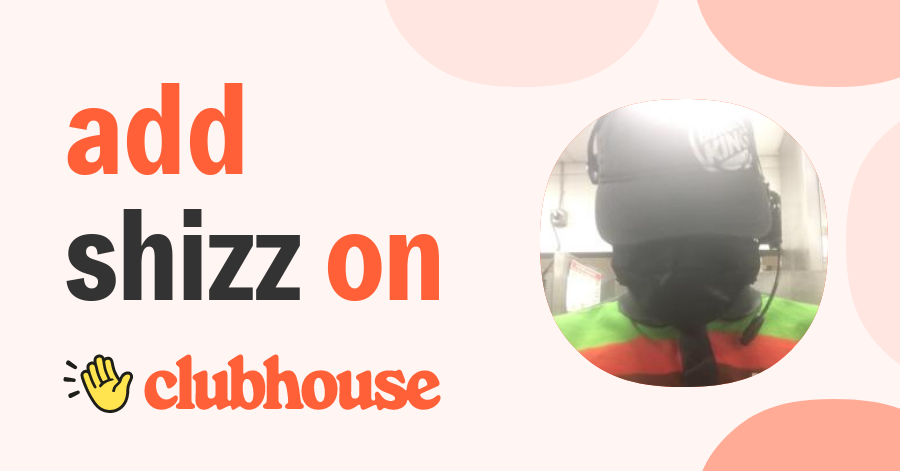 Shizz Shizz - Clubhouse