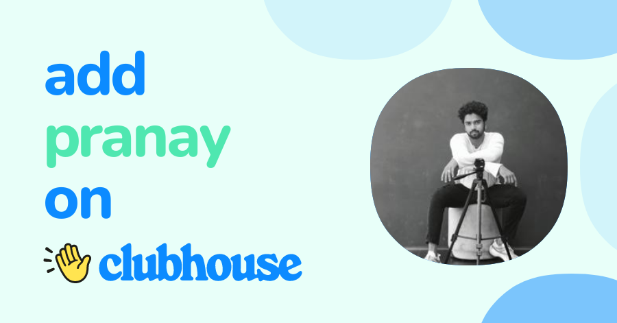 Pranay K - Clubhouse