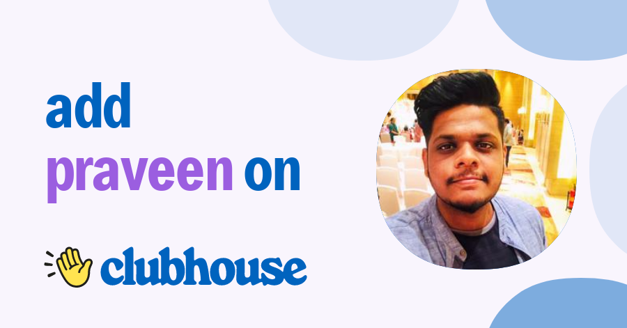 Praveen Zaiyan - Clubhouse