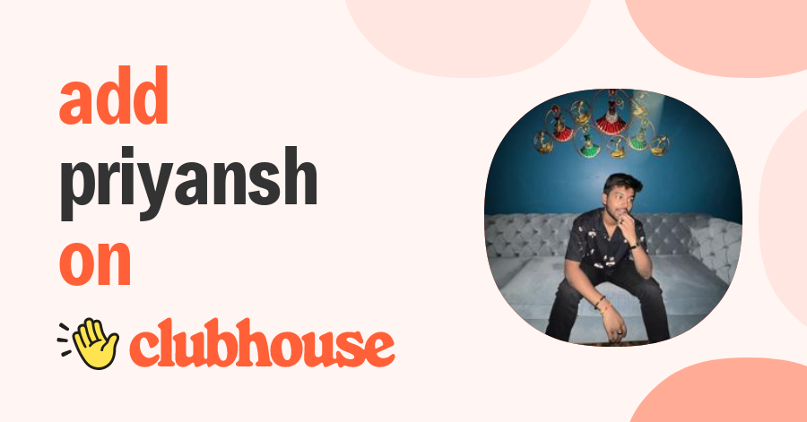 Priyansh Srivastava - Clubhouse